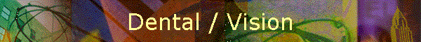 Dental / Vision